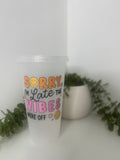 Sorry I’m late cold cup 24oz